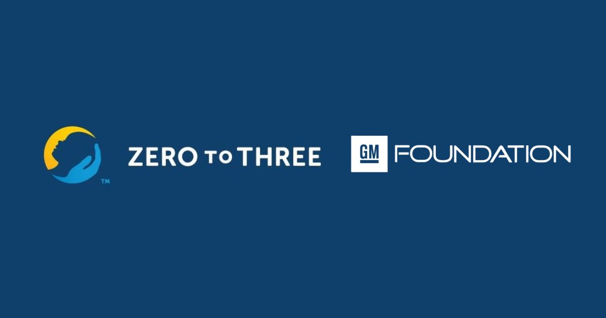 General Motors Foundation Provides Support to ‘Zero to Three’ Including 22 NEW Science and Engineering Activities